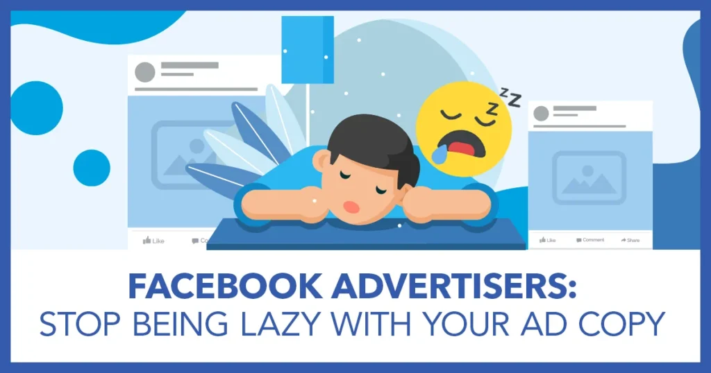 Facebook Advertisers: Stop Being Lazy With Your Ad Copy